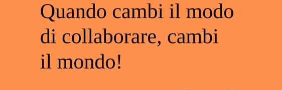 “SAPER COLLABORARE - Quando cambi il modo di collaborare, cambi il mondo!”, di Antonio Cecere