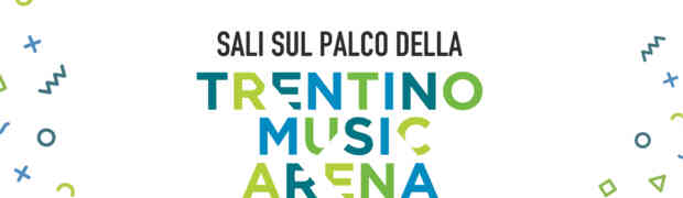 “SALI SUL PALCO DELLA TRENTINO MUSIC ARENA”: parte il contest per ai cantanti e alle band trentine