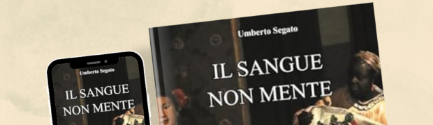 Il sangue non mente, il nuovo romanzo di Umberto Segato