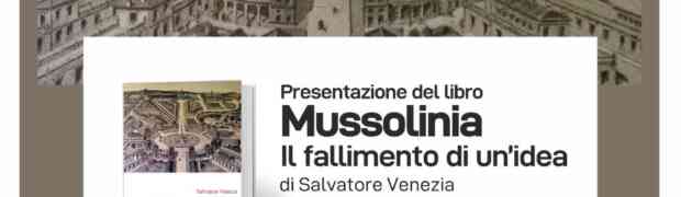 A Catania la presentazione di “Mussolinia. Il fallimento di un’idea” di Salvatore Venezia