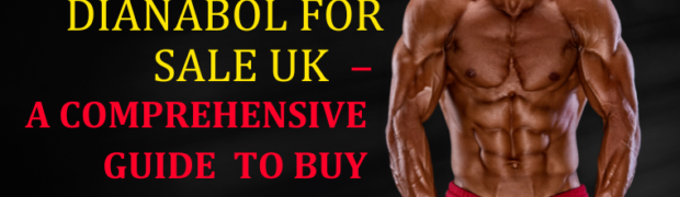 Dianabol for Sale in UK – A Comprehensive Guide to Buy Dianabol Pills!